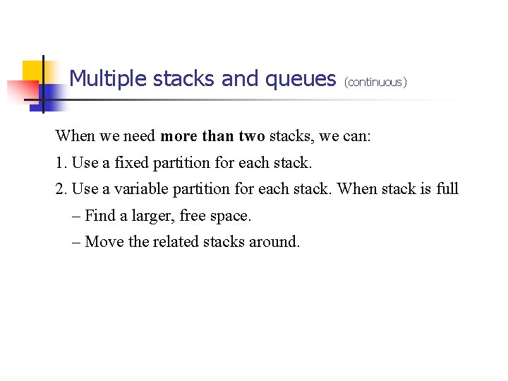 Multiple stacks and queues (continuous) When we need more than two stacks, we can: Multiple stacks and queues (continuous) When we need more than two stacks, we can: