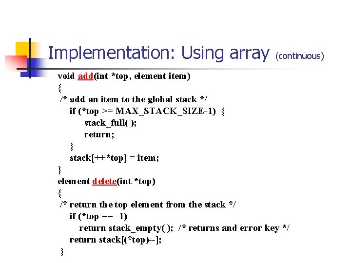 Implementation: Using array (continuous) void add(int *top, element item) { /* add an item Implementation: Using array (continuous) void add(int *top, element item) { /* add an item