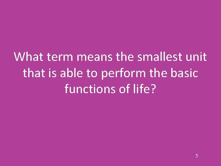 What term means the smallest unit that is able to perform the basic functions