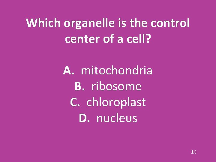 Which organelle is the control center of a cell? A. mitochondria B. ribosome C.