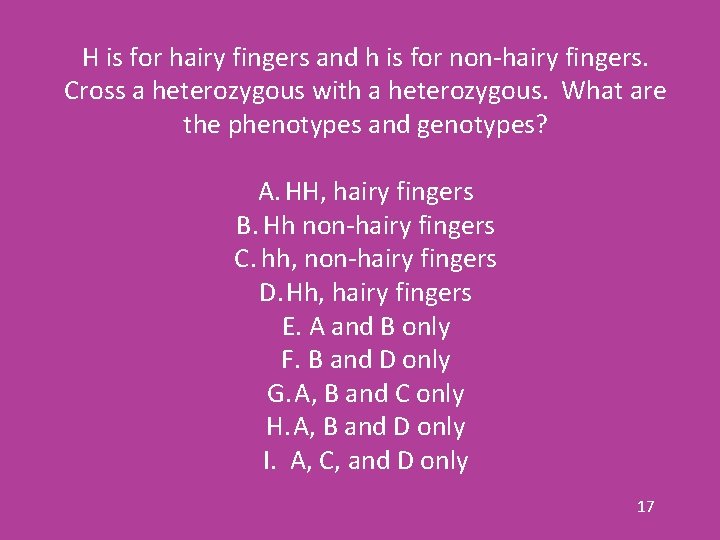 H is for hairy fingers and h is for non-hairy fingers. Cross a heterozygous