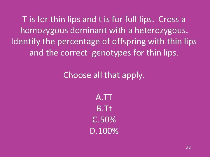 T is for thin lips and t is for full lips. Cross a homozygous