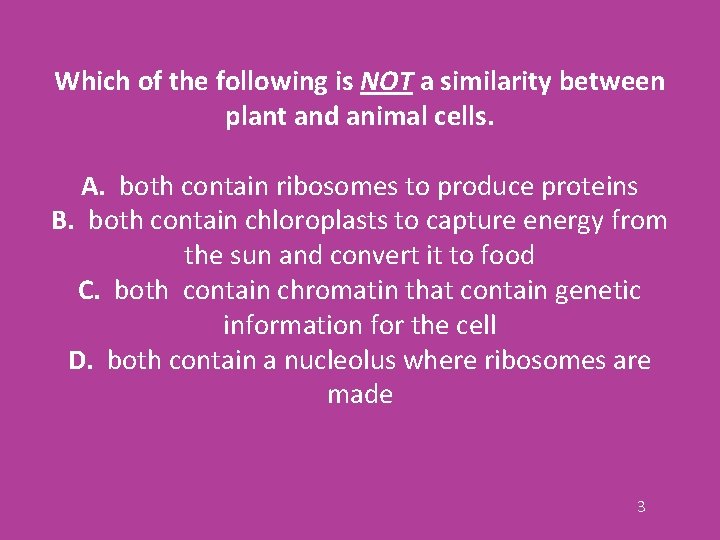 Which of the following is NOT a similarity between plant and animal cells. A.