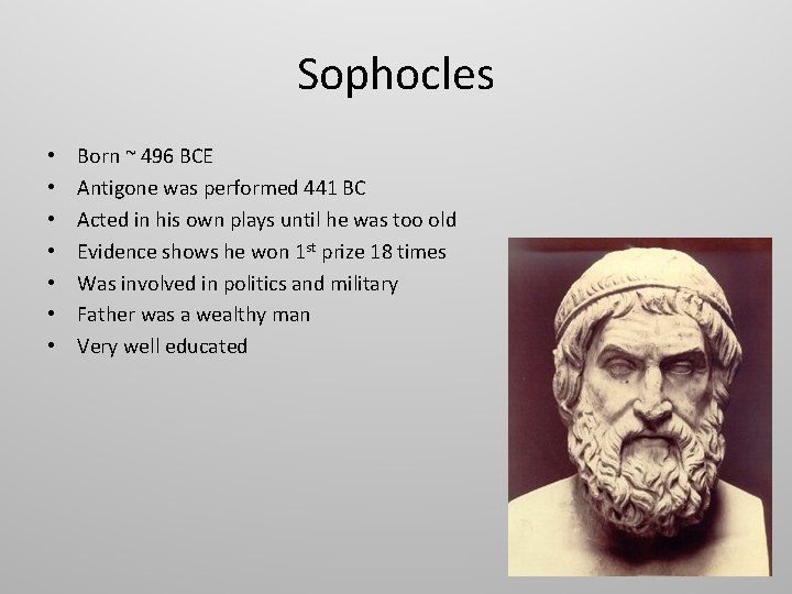 Sophocles • • Born ~ 496 BCE Antigone was performed 441 BC Acted in