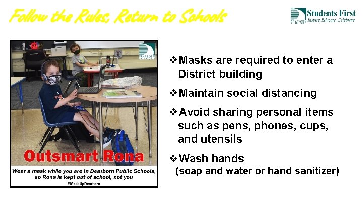 Follow the Rules, Return to Schools ❖Masks are required to enter a District building Follow the Rules, Return to Schools ❖Masks are required to enter a District building