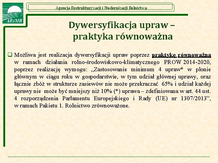 Agencja Restrukturyzacji i Modernizacji Rolnictwa Dywersyfikacja upraw – praktyka równoważna q Możliwa jest realizacja Agencja Restrukturyzacji i Modernizacji Rolnictwa Dywersyfikacja upraw – praktyka równoważna q Możliwa jest realizacja