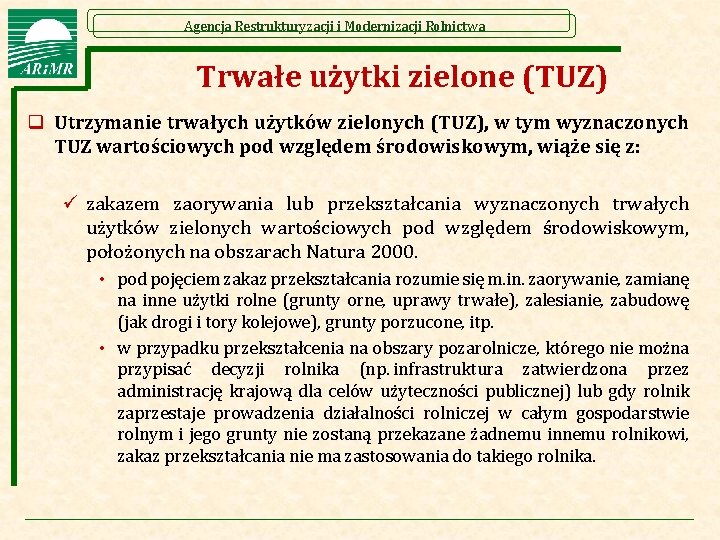 Agencja Restrukturyzacji i Modernizacji Rolnictwa Trwałe użytki zielone (TUZ) q Utrzymanie trwałych użytków zielonych Agencja Restrukturyzacji i Modernizacji Rolnictwa Trwałe użytki zielone (TUZ) q Utrzymanie trwałych użytków zielonych