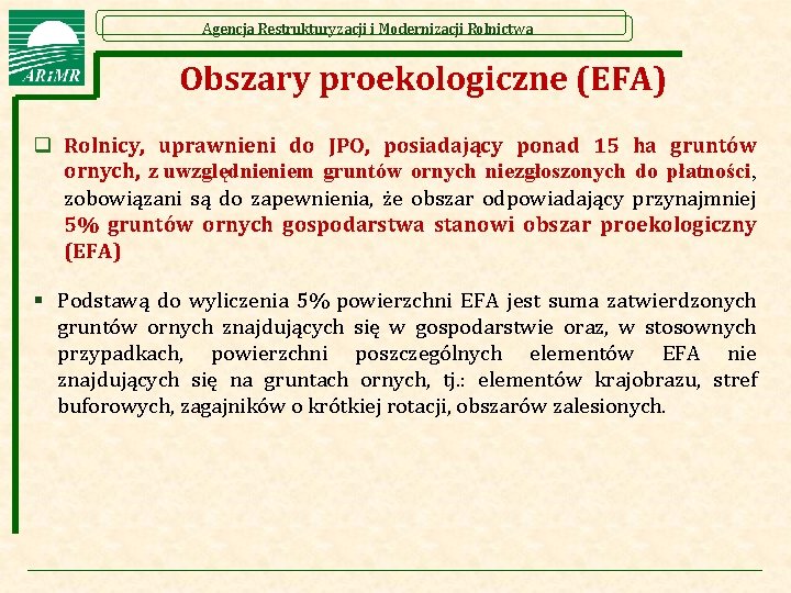 Agencja Restrukturyzacji i Modernizacji Rolnictwa Obszary proekologiczne (EFA) q Rolnicy, uprawnieni do JPO, posiadający