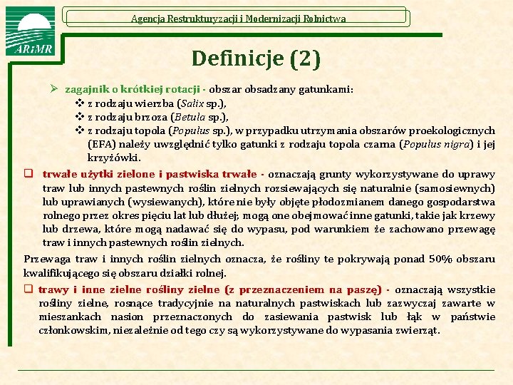 Agencja Restrukturyzacji i Modernizacji Rolnictwa Definicje (2) Ø zagajnik o krótkiej rotacji - obszar