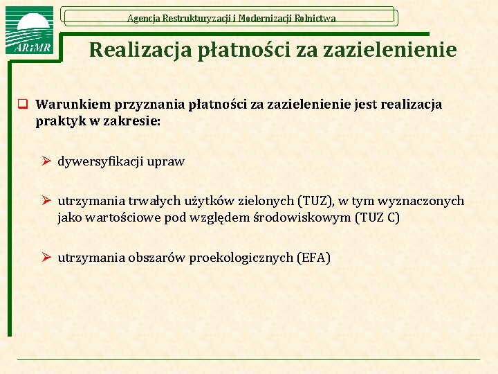 Agencja Restrukturyzacji i Modernizacji Rolnictwa Realizacja płatności za zazielenienie q Warunkiem przyznania płatności za Agencja Restrukturyzacji i Modernizacji Rolnictwa Realizacja płatności za zazielenienie q Warunkiem przyznania płatności za
