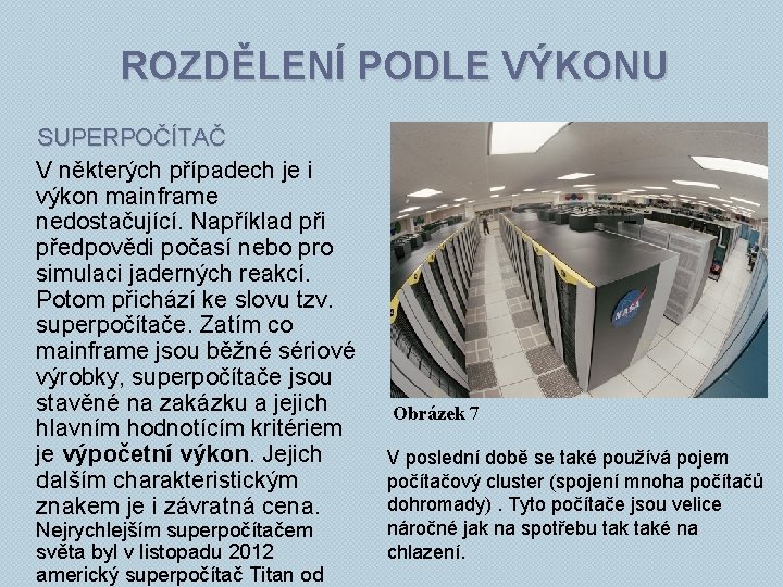 ROZDĚLENÍ PODLE VÝKONU SUPERPOČÍTAČ V některých případech je i výkon mainframe nedostačující. Například při