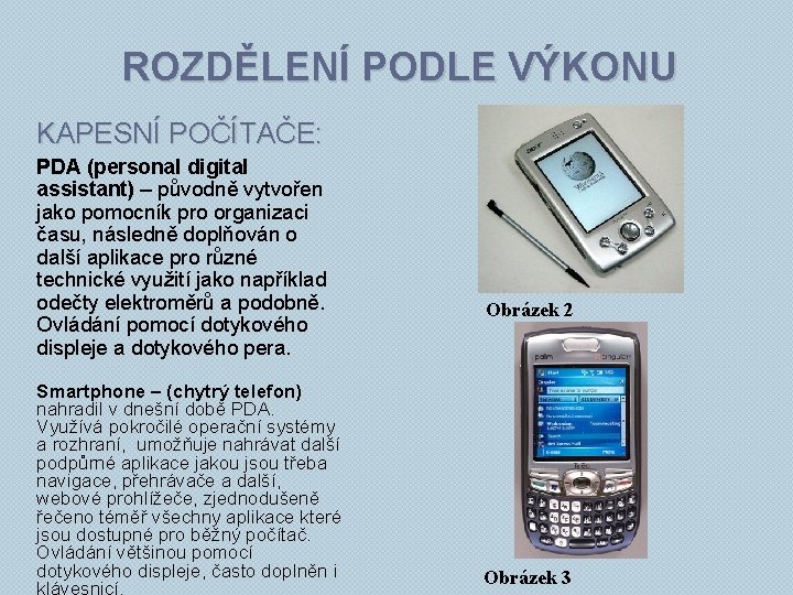 ROZDĚLENÍ PODLE VÝKONU KAPESNÍ POČÍTAČE: PDA (personal digital assistant) – původně vytvořen jako pomocník