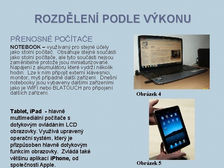 ROZDĚLENÍ PODLE VÝKONU PŘENOSNÉ POČÍTAČE NOTEBOOK – využívaný pro stejné účely jako stolní počítač.