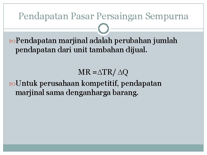 Pendapatan Pasar Persaingan Sempurna Pendapatan marjinal adalah perubahan jumlah pendapatan dari unit tambahan dijual.