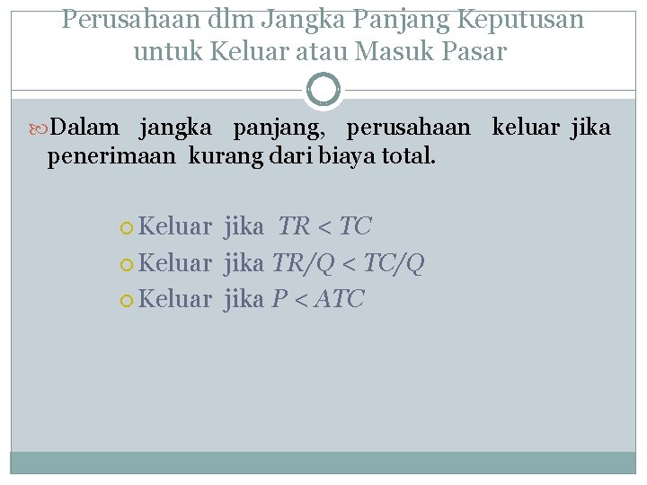 Perusahaan dlm Jangka Panjang Keputusan untuk Keluar atau Masuk Pasar Dalam jangka panjang, perusahaan