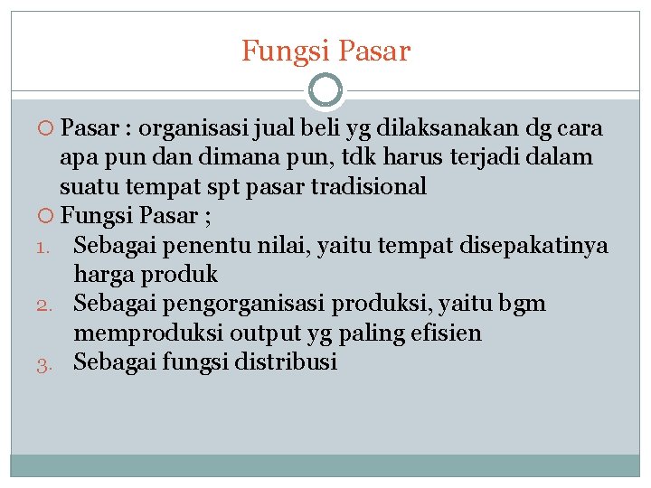 Fungsi Pasar : organisasi jual beli yg dilaksanakan dg cara apa pun dan dimana