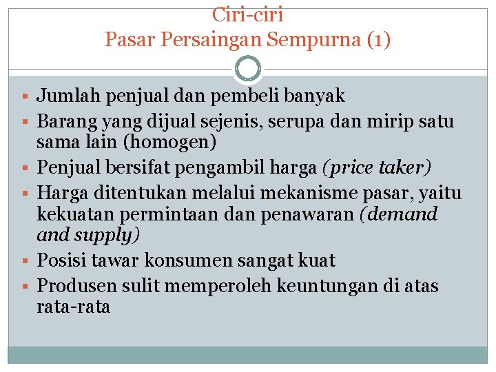 Ciri-ciri Pasar Persaingan Sempurna (1) § Jumlah penjual dan pembeli banyak § Barang yang