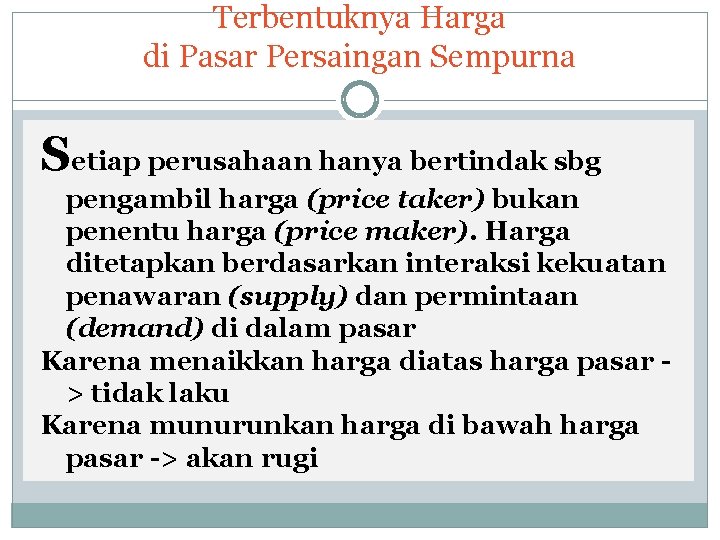 Terbentuknya Harga di Pasar Persaingan Sempurna Setiap perusahaan hanya bertindak sbg pengambil harga (price