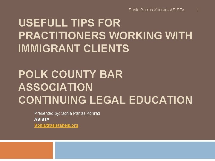 Sonia Parras Konrad- ASISTA USEFULL TIPS FOR PRACTITIONERS WORKING WITH IMMIGRANT CLIENTS POLK COUNTY