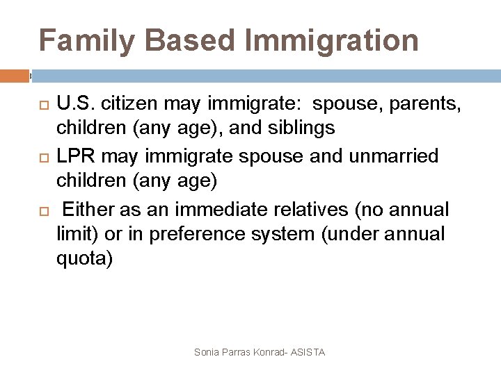 Family Based Immigration 1 1 U. S. citizen may immigrate: spouse, parents, children (any