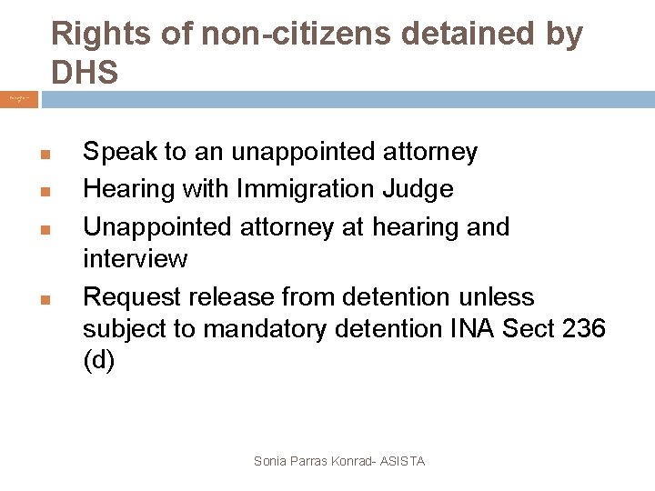 Rights of non-citizens detained by DHS Power. Point 17 Speak to an unappointed attorney