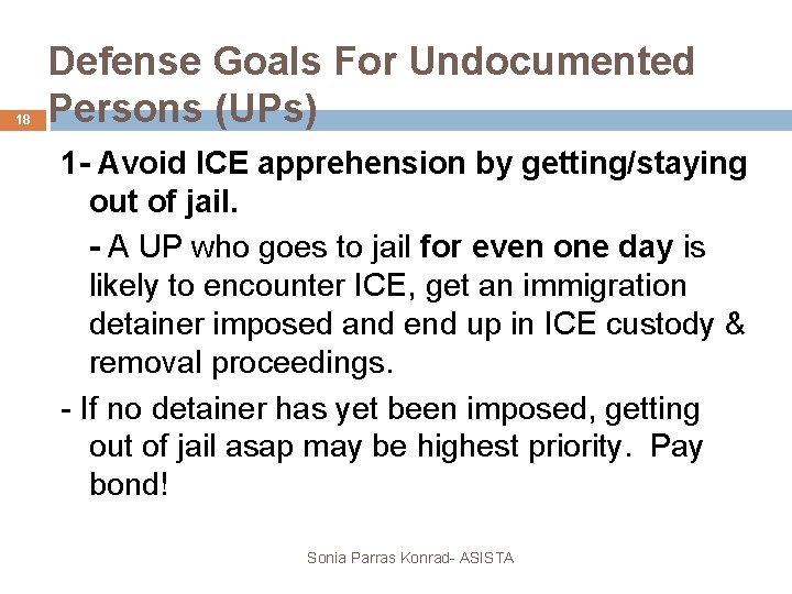 18 Defense Goals For Undocumented Persons (UPs) 1 - Avoid ICE apprehension by getting/staying