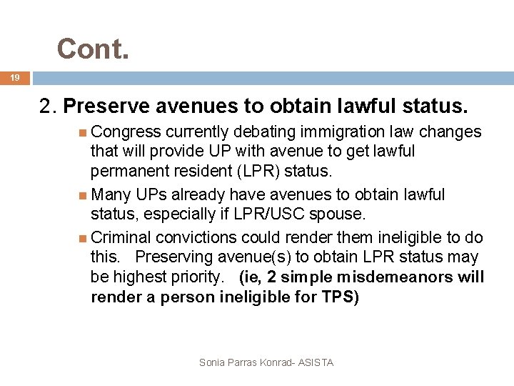 Cont. 19 2. Preserve avenues to obtain lawful status. Congress currently debating immigration law