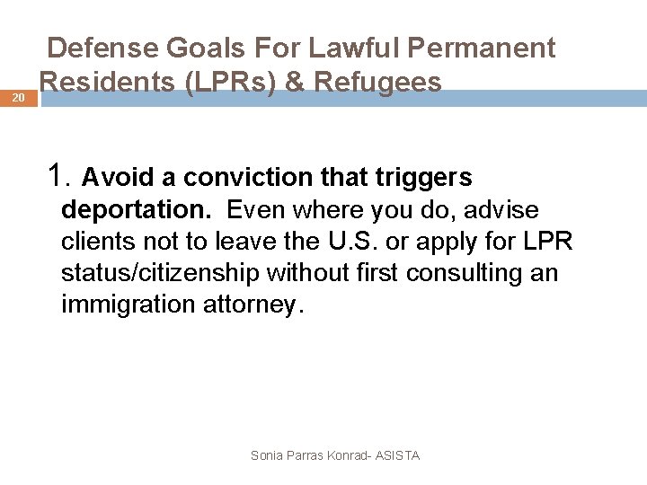 20 Defense Goals For Lawful Permanent Residents (LPRs) & Refugees 1. Avoid a conviction