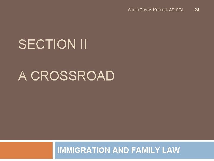 Sonia Parras Konrad- ASISTA SECTION II A CROSSROAD IMMIGRATION AND FAMILY LAW 24 