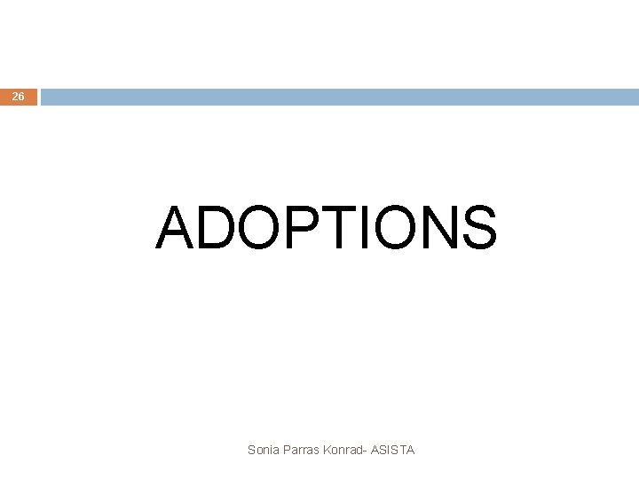 26 ADOPTIONS Sonia Parras Konrad- ASISTA 26 ADOPTIONS Sonia Parras Konrad- ASISTA
