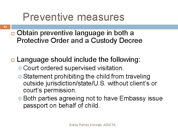 Preventive measures 44 Obtain preventive language in both a Protective Order and a Custody