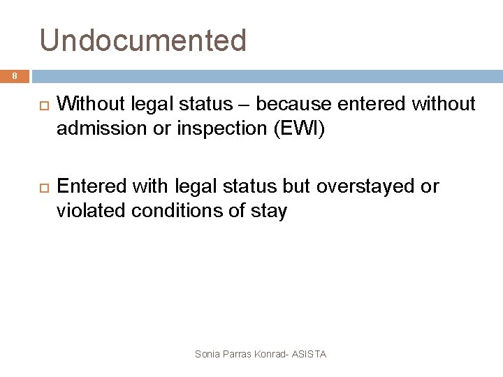 Undocumented 8 Without legal status – because entered without admission or inspection (EWI) Entered