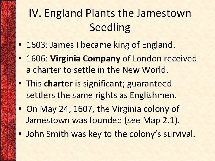 IV. England Plants the Jamestown Seedling • 1603: James I became king of England.