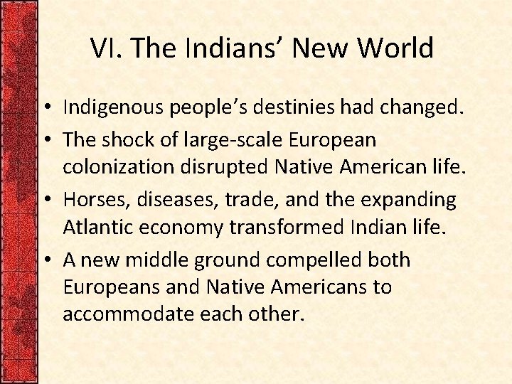 VI. The Indians’ New World • Indigenous people’s destinies had changed. • The shock