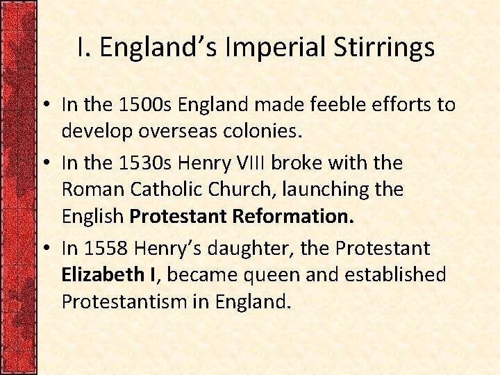 I. England’s Imperial Stirrings • In the 1500 s England made feeble efforts to