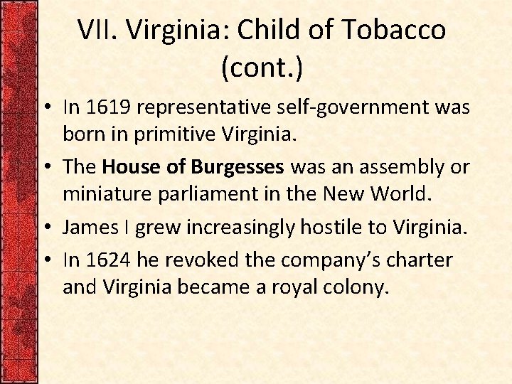 VII. Virginia: Child of Tobacco (cont. ) • In 1619 representative self-government was born