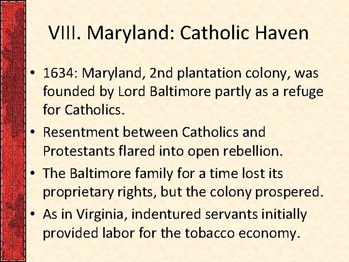 VIII. Maryland: Catholic Haven • 1634: Maryland, 2 nd plantation colony, was founded by