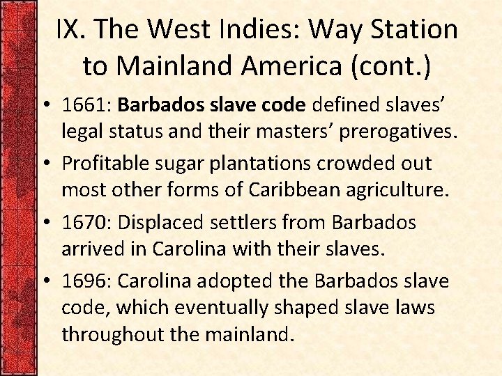 IX. The West Indies: Way Station to Mainland America (cont. ) • 1661: Barbados