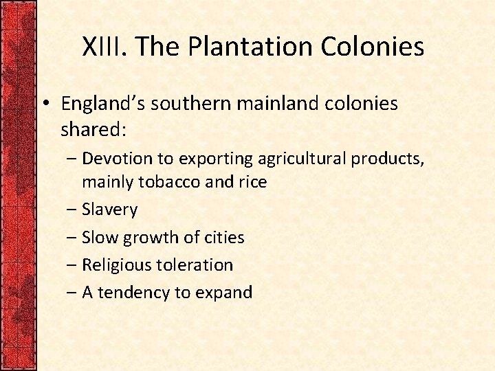 XIII. The Plantation Colonies • England’s southern mainland colonies shared: – Devotion to exporting