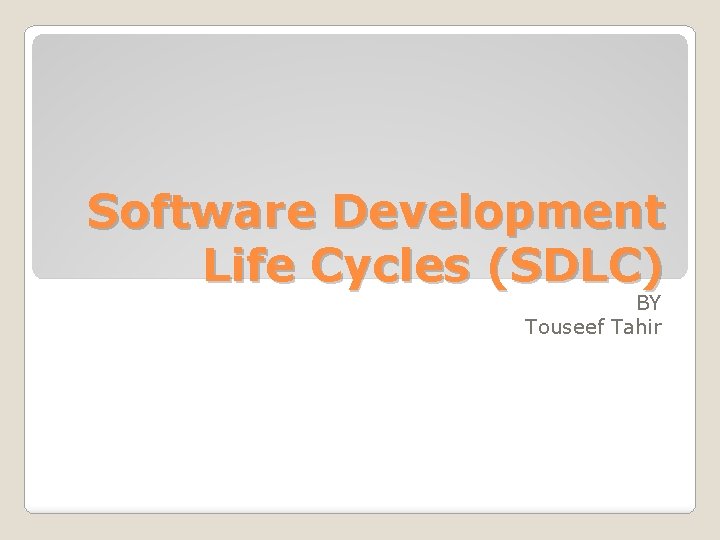 Software Development Life Cycles (SDLC) BY Touseef Tahir 