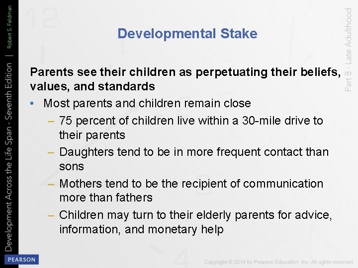 Developmental Stake Parents see their children as perpetuating their beliefs, values, and standards •