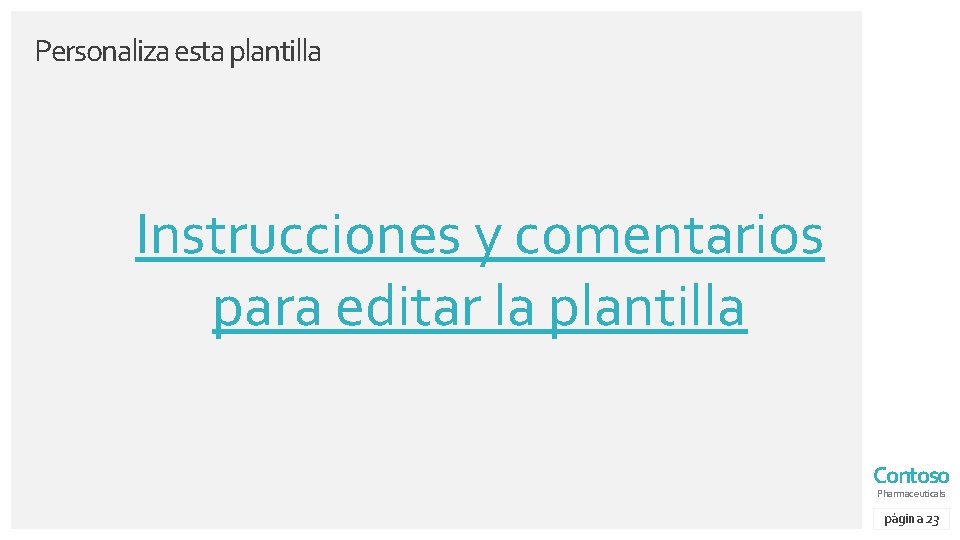 Personaliza esta plantilla Instrucciones y comentarios para editar la plantilla Contoso Pharmaceuticals página 23