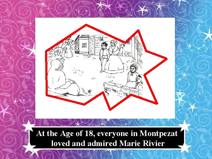 At the Age of 18, everyone in Montpezat loved and admired Marie Rivier 