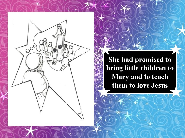 She had promised to bring little children to Mary and to teach them to