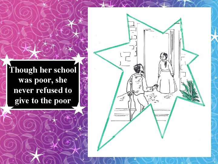 Though her school was poor, she never refused to give to the poor 