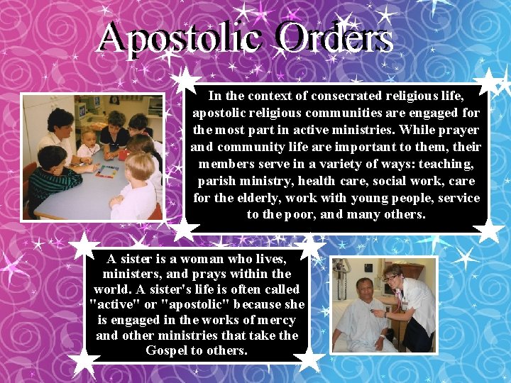 Apostolic Orders In the context of consecrated religious life, apostolic religious communities are engaged