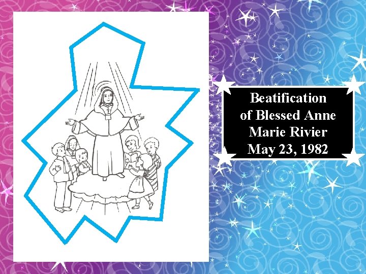 Beatification of Blessed Anne Marie Rivier May 23, 1982 