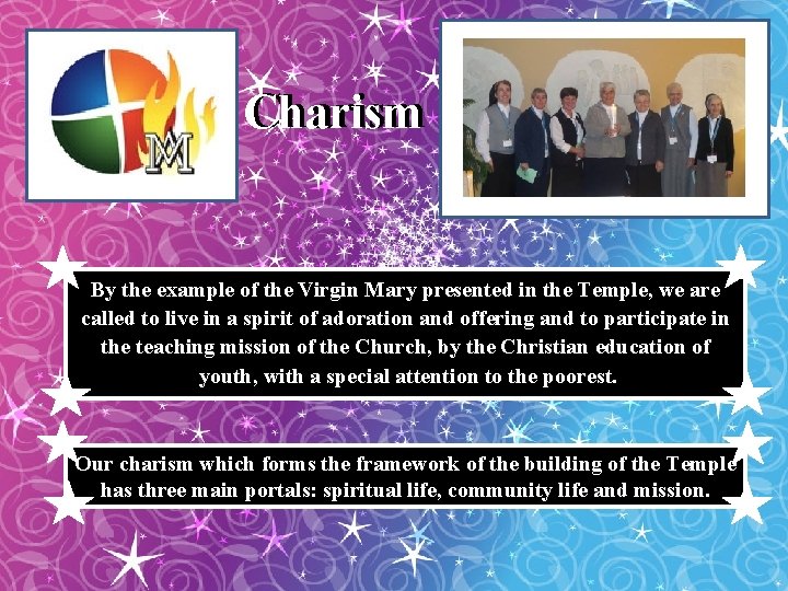 Charism By the example of the Virgin Mary presented in the Temple, we are