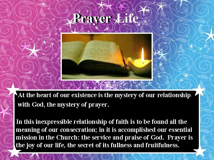 Prayer Life At the heart of our existence is the mystery of our relationship