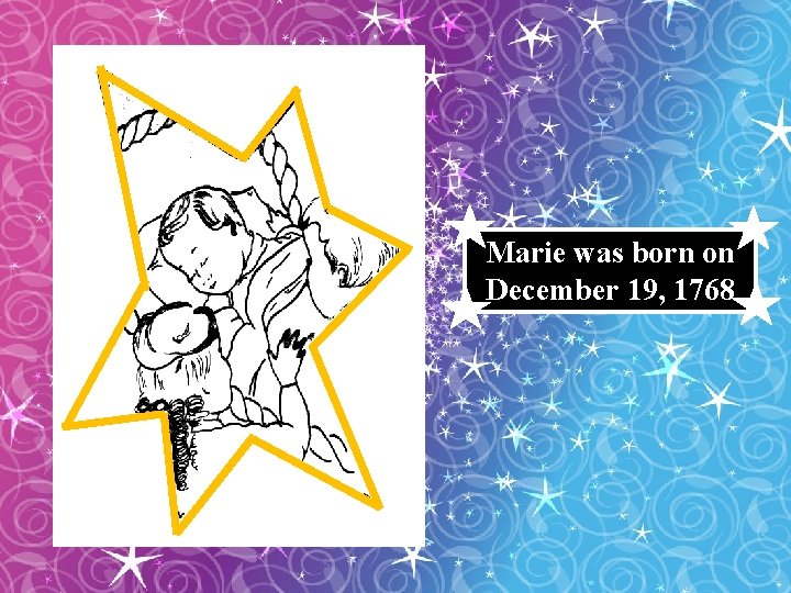 Marie was born on December 19, 1768 